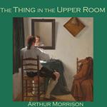 Thing in the Upper Room, The