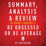 Summary, Analysis & Review of Grant Cardone's Be Obsessed or Be Average