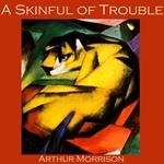 Skinful of Trouble, A