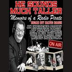 He Sounds Much Taller: Memoirs of a Radio Pirate