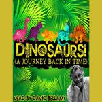 Dinosaurs! (A Journey Back in Time)