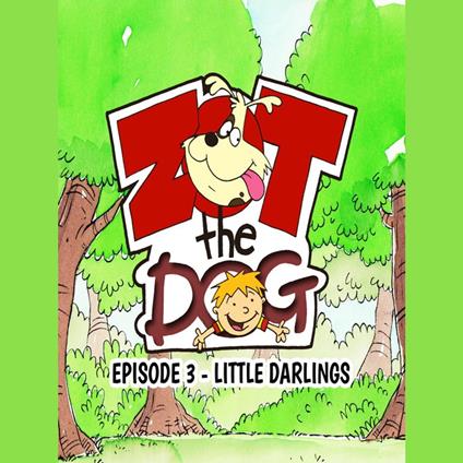 Zot the Dog: Episode 3 - Little Darlings