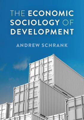 The Economic Sociology of Development - Andrew Schrank - cover