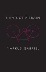 I am Not a Brain: Philosophy of Mind for the 21st Century