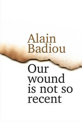 Our Wound is Not So Recent: Thinking the Paris Killings of 13 November - Alain Badiou - cover