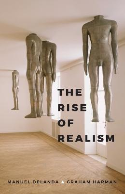 The Rise of Realism - Manuel DeLanda,Graham Harman - cover