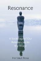 Resonance: A Sociology of Our Relationship to the World