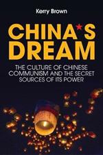 China's Dream: The Culture of Chinese Communism and the Secret Sources of its Power