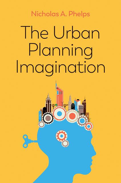 The Urban Planning Imagination: A Critical International Introduction - Nicholas A. Phelps - cover