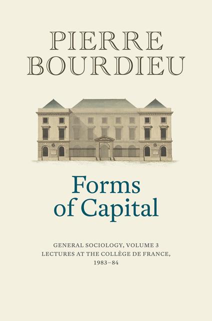 Forms of Capital: General Sociology, Volume 3: Lectures at the College de France 1983 - 84 - Pierre Bourdieu - cover