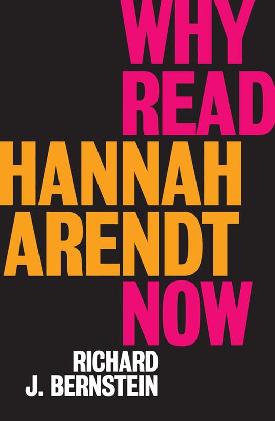 Why Read Hannah Arendt Now?