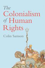 The Colonialism of Human Rights: Ongoing Hypocrisies of Western Liberalism