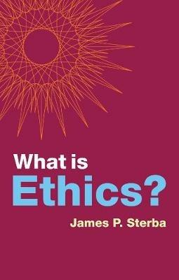 What is Ethics? - James P. Sterba - cover