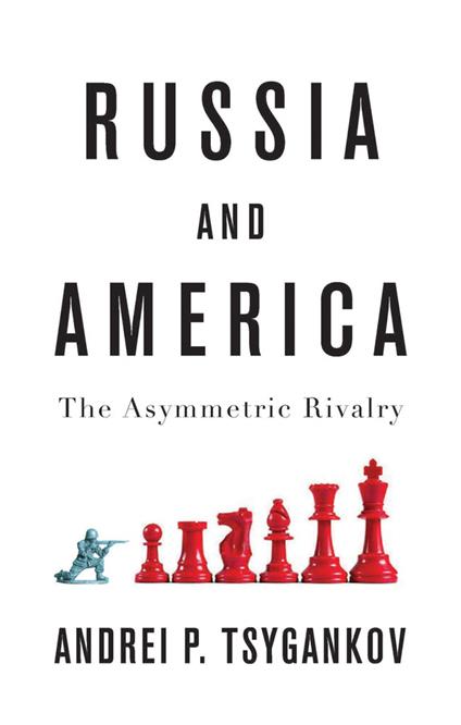 Russia and America: The Asymmetric Rivalry - Andrei P. Tsygankov - cover