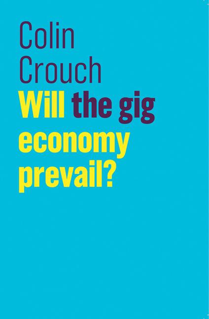 Will the gig economy prevail? - Colin Crouch - cover
