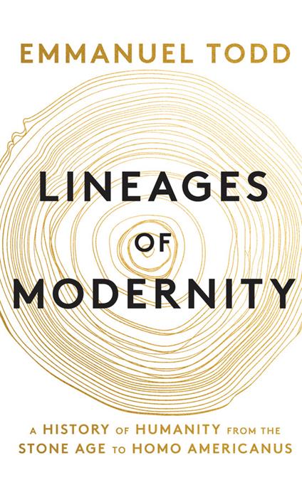 Lineages of Modernity: A History of Humanity from the Stone Age to Homo Americanus - Emmanuel Todd - cover