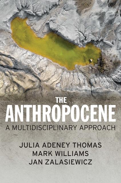 The Anthropocene: A Multidisciplinary Approach - Julia Adeney Thomas,Mark Williams,Jan Zalasiewicz - cover