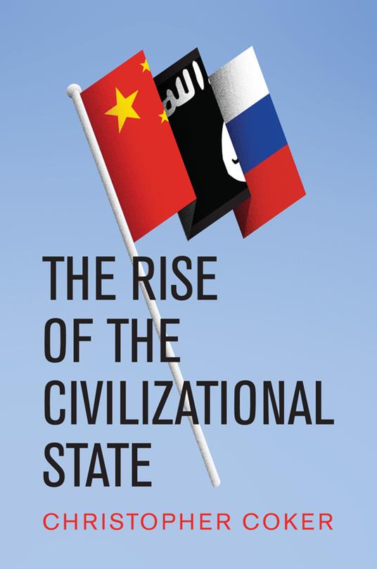 The Rise of the Civilizational State - Christopher Coker - cover