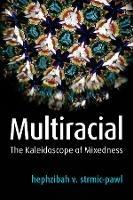Multiracial: The Kaleidoscope of Mixedness
