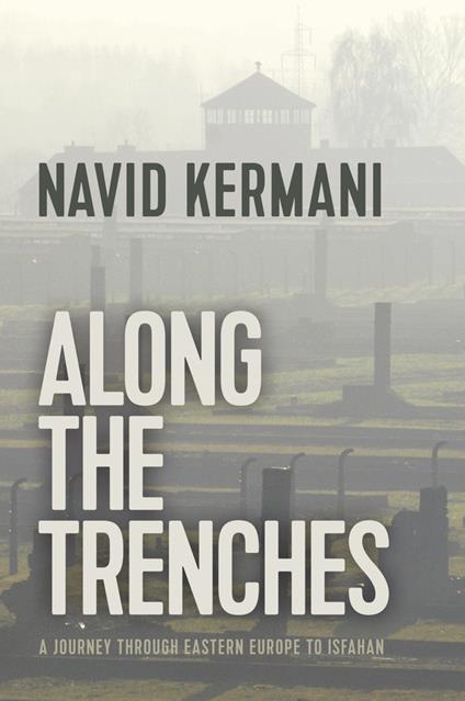 Along the Trenches: A Journey through Eastern Europe to Isfahan - Navid Kermani - cover