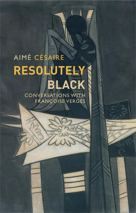 Resolutely Black: Conversations with Francoise Verges - Aimé Césaire - cover