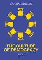 The Culture of Democracy: A Sociological Approach to Civil Society