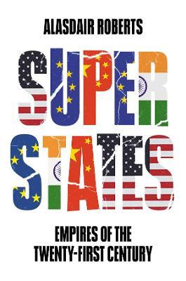 Superstates: Empires of the Twenty-First Century - Alasdair Roberts - cover