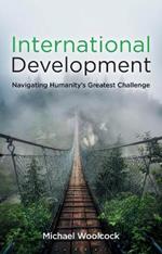 International Development: Navigating Humanity's Greatest Challenge