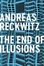 The End of Illusions: Politics, Economy, and Culture in Late Modernity