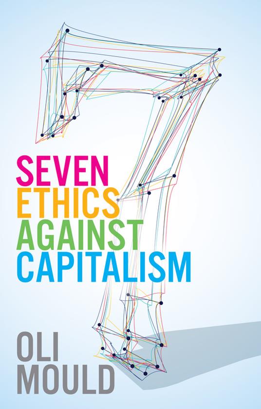 Seven Ethics Against Capitalism: Towards a Planetary Commons - Oli Mould - cover