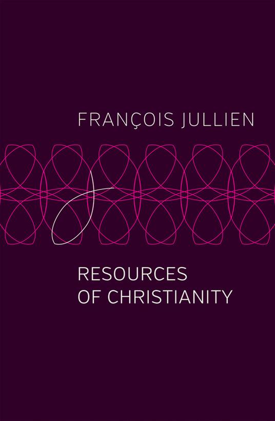 Resources of Christianity - Francois Jullien - cover