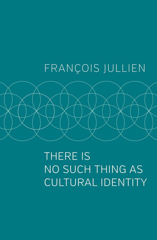 There Is No Such Thing as Cultural Identity - François Jullien - cover