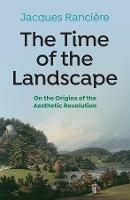 The Time of the Landscape: On the Origins of the Aesthetic Revolution - Jacques Ranciere - cover