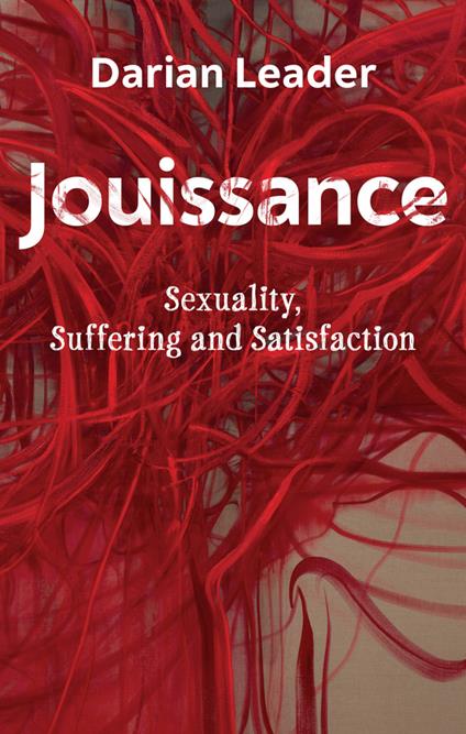 Jouissance: Sexuality, Suffering and Satisfaction - Darian Leader - cover