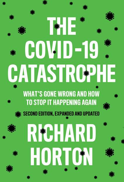 The COVID-19 Catastrophe: What's Gone Wrong and How To Stop It Happening Again - Richard Horton - cover