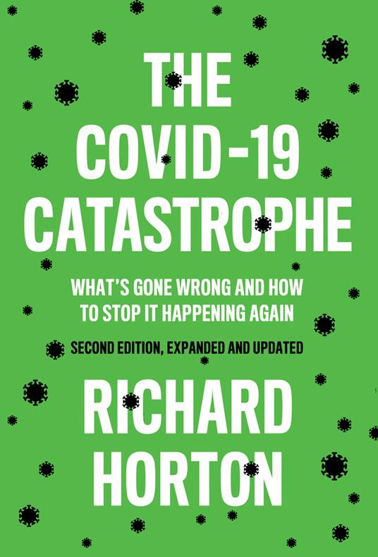 The COVID-19 Catastrophe: What's Gone Wrong and How To Stop It Happening Again - Richard Horton - cover