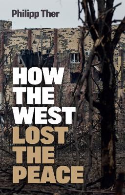 How the West Lost the Peace: The Great Transformation Since the Cold War - Philipp Ther - cover