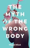 The Myth of the Wrong Body - Miquel Misse - cover