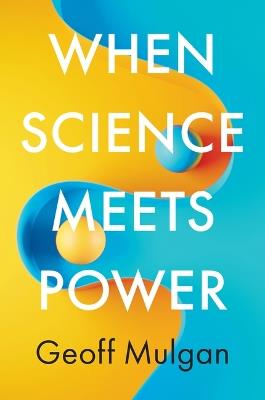 When Science Meets Power - Geoff Mulgan - cover