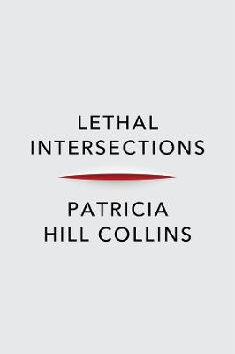 Lethal Intersections: Race, Gender, and Violence - Patricia Hill Collins - cover