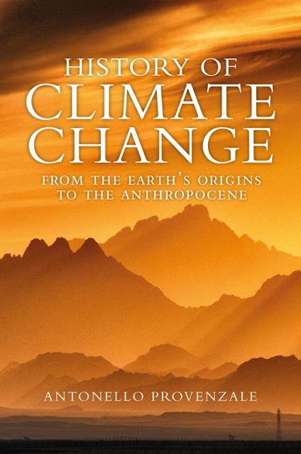 History of Climate Change: From the Earth's Origins to the Anthropocene - Antonello Provenzale - cover