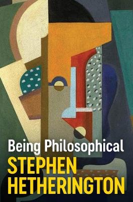 Being Philosophical: An Introduction to Philosophy and Its Methods - Stephen Hetherington - cover