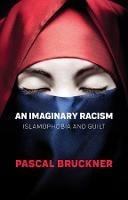 An Imaginary Racism: Islamophobia and Guilt - Pascal Bruckner - cover