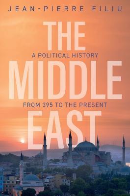 The Middle East: A Political History from 395 to the Present - Jean-Pierre Filiu - cover