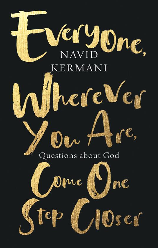 Everyone, Wherever You Are, Come One Step Closer: Questions about God - Navid Kermani - cover