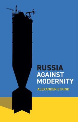 Russia Against Modernity - Alexander Etkind - cover