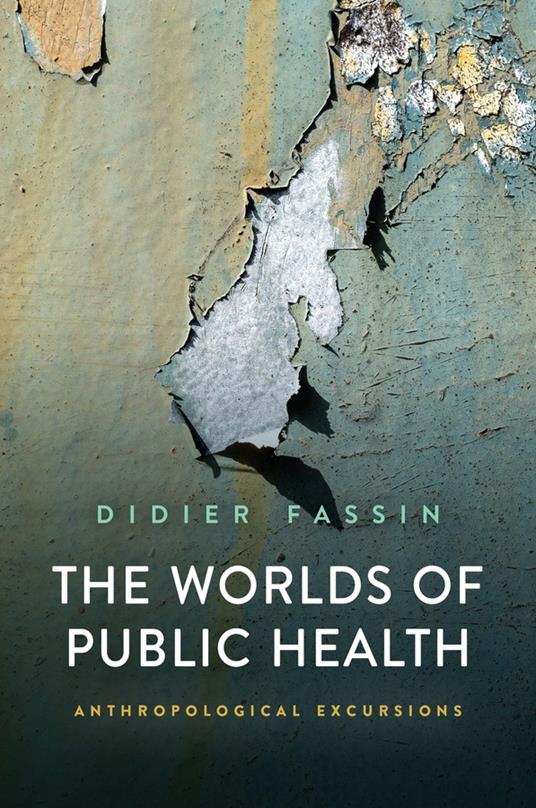 The Worlds of Public Health: Anthropological Excursions - Didier Fassin - cover