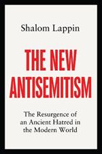 The New Antisemitism: The Resurgence of an Ancient Hatred in the Modern World