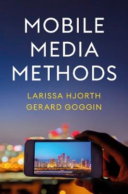 Mobile Media Methods - Larissa Hjorth,Gerard Goggin - cover