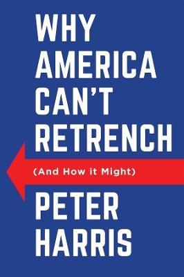 Why America Can't Retrench (And How it Might) - Peter Harris - cover